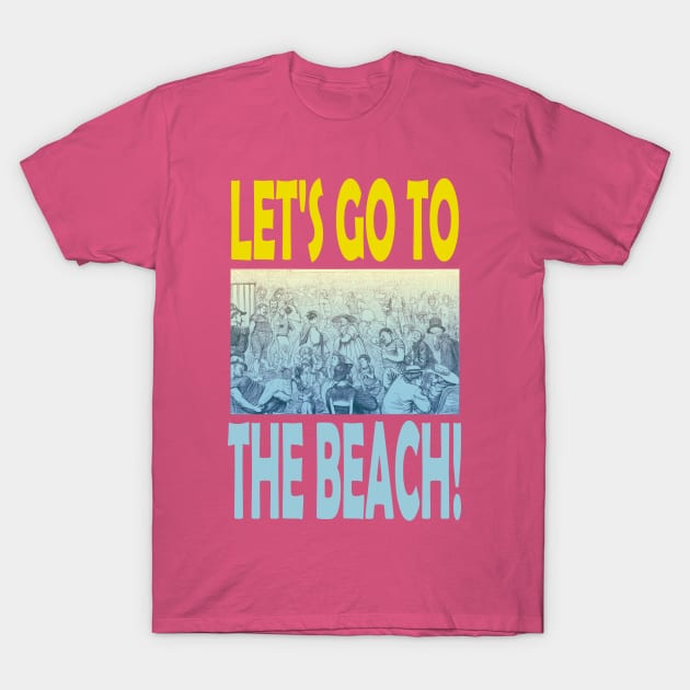 Let's Go To The Beach! T-Shirt by Rich La Bonté - FLAtRich